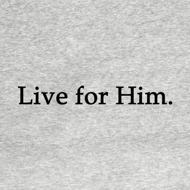 Live for Him Tee by LiveforHim1